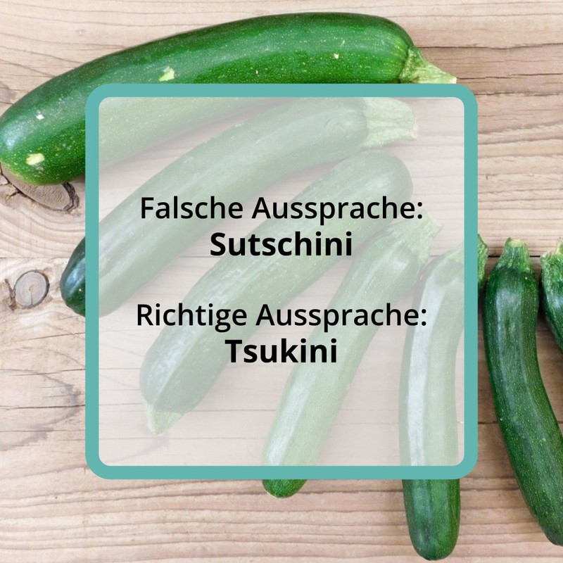 Eigentlich sollten mittlerweile alle wissen, dass die „Zucchini“ wie „Tsukini“ ausgesprochen wird.